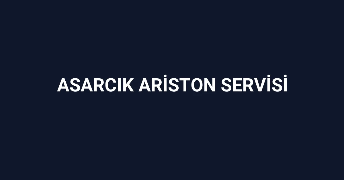 Asarcık Ariston Servisi